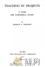 TEACHING BY PROJECTS:A BASIS FOR PURPOSEFUL STUDY   1921  PDF电子版封面    CHARLES A.MCMURRY 
