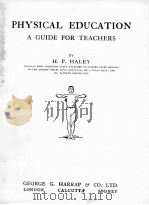 PHYSICAL EDUCATION:A GUIDE FOR TEACHERS   1922  PDF电子版封面    H.P.HALEY 
