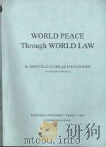 WORLD PEACE THROUGH WORLD LAW SECOND EDITION   1962  PDF电子版封面    GRENVILLE CLARK AND LOUTS B.SO 