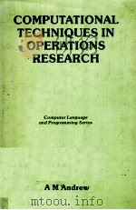 COMPUTATIONAL TECHNIQUES IN OPERATIONS RESEARCH     PDF电子版封面  0856264253  A.M.Andrew 