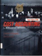 Test item File COST ACCOUNTING  A MANAGERIAL EMPHASIS  SEVENTH EDITION     PDF电子版封面  0131798960  Charles T.Horngren  George Fos 