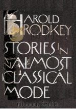 STORIES IN AN ALMOST CLASSICAL  MODE  Harold Brodkey     PDF电子版封面  0394506995  Alfred A.Knopf New Rork 