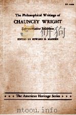 THE PHILOSOPHICAL WRITINGS OF CHAUNCEY WRIGHT REPRESENTALTIVE SELECTIONS   1958  PDF电子版封面    EDWARD H.MADDEN 