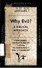 WHY EVIL? A BIBLICAL APPROACH   1960  PDF电子版封面    JOHN JAMES 