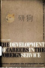 THE DEVELOPMENT OF CAREERS IN THE FOREIGN SERVICE   1965  PDF电子版封面    JOHN E.HARR 