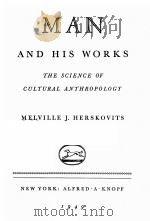 MAN AND HIS WORKS:THE SCIENCE OF CULTURAL ANTHROPOLOGY   1949  PDF电子版封面     