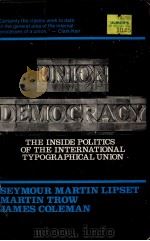 UNION DEMOCRACY:THE INTERNAL POLITICS OF THE INTERNATIONAL TYPOGRAPHICAL UNION   1956  PDF电子版封面    SEYMOUR MARTIN LIPSET AND JAME 