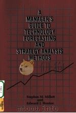 A MANAGER'S GUIDE TO TECHNOLOGY FORECASTING AND STRATEGY ANALYSIS METHODS     PDF电子版封面  9780935470635  STEPHEN M.MILLETT AND EDWARD J 