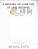 A HISTORY OF LAND USE IN ARID REGIONS   1961  PDF电子版封面    L.DUDLEY STAMP 