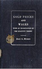 GOLD PRICES & WAGES WITH AN EXAMINATION OF THE QUANTITY THEORY   1973  PDF电子版封面    JOHN A.HOBSON 
