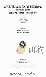 STATUTES AND DECISIONS PERTAINING TO THE FEDERAL TRADE COMMISSION 1949-1955 VOLUME Ⅴ   1957  PDF电子版封面     