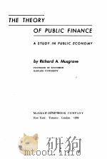 THE THEORY OF PUBLIC FINANCE:A ST UDY IN PUBLIC ECONOMY     PDF电子版封面    BY RICHARD A. MUSGRAVE 