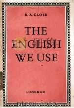 THE ENGLISH WE USE:AN ANTHOLOGY OF CURRENT USAGE WITH EXERCISES     PDF电子版封面    R. A. CLOSE 