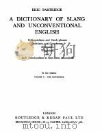 A DICTIONARY OF SLANG AND UNCONVENTIONAL ENGLISH VOLUME Ⅰ:THE DICTIONARY（1974 PDF版）