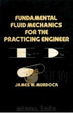 FUNDAMENTAL FLUID MECHANICS FOR THE PRACTICING ENGINEER     PDF电子版封面  0824788087  JAMES W.MURDOCK 