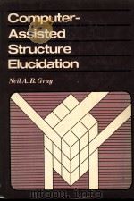 COMPUTER-ASSISTED STRUCTURE ELUCIDATION     PDF电子版封面  0471892844  NELL A.B.GRAY 