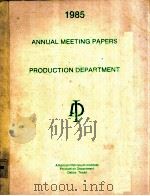 ANNUAL MEETING PAPERS PRODUCTIION DEPARTMENT  1985     PDF电子版封面     