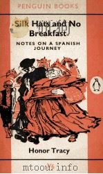 SILK HATS AND NO BREAKFAST:NOTES ON A SPANISH JOURNEY   1962  PDF电子版封面    HONOR TRACY 