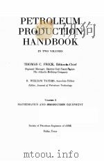 PETROLEUM PRODUCTION HANDBOOK IN TWO VOLUMES  VOLUMEⅠ MATHEMATICS AND PRODUCTIION EQUIPMENT     PDF电子版封面  0895202069  THOMAS C.FRICK  R.WELLIAM TAYL 