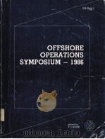 OFFSHORE OPERATIONS SYMPOSIUM-1986  PD-Vol.1     PDF电子版封面    T.J.KOZIK 