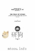THE FIELD OF STONES:A STUDY OF THE ART OF SHEN CHOU (1427-1509)   1962  PDF电子版封面     