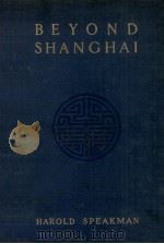 BEYOND SHANGHAI   1923  PDF电子版封面    HAROLD SPEAKMAN 