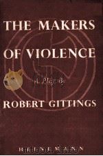 THE MAKERS OF VIOLENCE:A PLAY IN TWO ACTS   1951  PDF电子版封面     