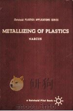REINHOLD PLASTICS APPLICATIONS SERIES  METALLIZING OF PLASTICS     PDF电子版封面    HAROLD NARCUS 