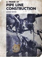 A PRIMER OF PIPE LINE CONSTRUCTION SECOND EDITION（ PDF版）