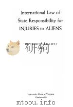 INTERNATIONAL LAW OF STATE RESPONSIBILITY FOR INJURIES TO ALIENS   1983  PDF电子版封面  0813909619  RICHARD B.LILLICH 