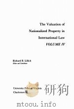 THE VALUATION OF NATIONALIZED PROPERTY IN INTERNATIONAL LAW VOLUME Ⅳ   1987  PDF电子版封面  1455726982  RICHARD B.LILLICH 