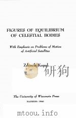 FIGURES OF EQUILIBRIUM OF CELESTIAL BODIES:WITH EMPHASIS ON PROBLEMS OF MOTION OF ARTIFICIAL SATELLI   1960  PDF电子版封面    ZDENEK KOPAL 