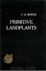 PRIMITIVE LAND PLANTS ALSO KNOWN AS THE ARCHEGONIATAE   1959  PDF电子版封面    F.O.BOWER 