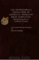 THE MICROSCOPICAL CHARACTERS OF ARTIFICIAL INORGANIC SOLID SUBSTANCES:OPTICAL PROPERTIES OF ARTIFICI   1964  PDF电子版封面    ALEXANDER NEWTON WINCHELL AND 