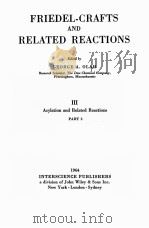FRIEDEL-CRAFTS AND RELATED REACTIONS III ACYLATION AND RELATED REACTIONS PART 2   1964  PDF电子版封面    GEORGE A. OLAH 