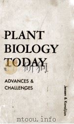PLANT BIOLOGY TODAY ADVANCES AND CHALLENGES     PDF电子版封面    WILLIAM A. JENSEN 
