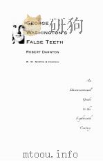 GEORGE WASHINGTON'S FALSE TEETH ROBERT DARNTON     PDF电子版封面  0393057607  W.W.NORTON & COMPANY 
