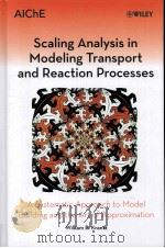 SCALING ANALYSIS IN MODELING TRANSPORT AND REACTION PROCESSES  A Systematic Approach to Model Buildi（ PDF版）