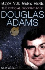Wish you were here  THE OFFICIAL BIOGRAPHY OF DOUGLAS ADAMS     PDF电子版封面    Nick Webb 