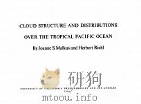 CLOUD STRUCTURE AND DISTRIBUTIONS OVER THE TROPICAL PACIFIC OCEAN   1964  PDF电子版封面    JOANNE S.MALKUS AND HERBERT RI 