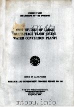 COST STUDIES OF LARGE MULTI-STAGE FLASH SALINE WATER COMVERSION PLANTS   1964  PDF电子版封面     