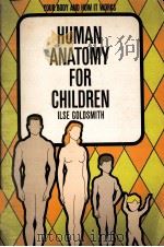 HUMAN ANATOMY FOR CHILDREN:YOUR BODY AND HOW IT WORKS   1964  PDF电子版封面    ILSE GOLDSMITH 