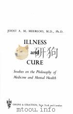 ILLNESS AND CURE:STUDIES ON THE PHILOSOPHY OF MEDICINE AND MENTAL HEALTH   1964  PDF电子版封面    JOOST A. M. MEERLOO 