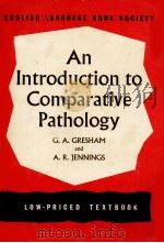 AN INTRODUCTION TO COMPARATIVE PATHOLOGY: A CONSIDERATIONOF SOME REACTIONS OF HUMAN AND ANIMAL TISSU   1962  PDF电子版封面    G. A. GRESHAM AND A. R. JENNIN 
