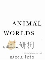 ANIMAL WORLDS   1963  PDF电子版封面    MARSTON BATES 
