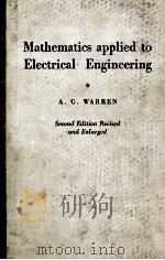 MATHEMATICS APPLIED TO ELECTRICAL ENGINEERING SECOND EDITION   1958  PDF电子版封面    A. G. WARREN 