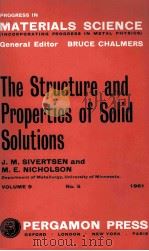 PROGRESS IN MATERIALS SCIENCE VOL.9 THE STRUCTURE AND PROPERTIES OF SOLID SOLUTIONS   1961  PDF电子版封面    J. M. SIVERTSEN AND M. E. NICH 