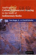 APPLICATION OF CATHODOLUMINESCENCE IMAGING TO THE STUDY OF SEDIMENTARY ROCKS     PDF电子版封面  052185878X   