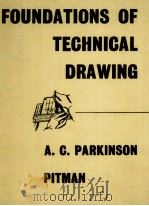 FOUNDATIONS OF TECHNICAL DRAWING THIRD EDITION   1963  PDF电子版封面    A.C. PARKINSON 