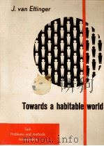 TOWARDS A HABITABLE WORLD:TASK-PROBLEMS AND METHODS-ACCELERATION   1960  PDF电子版封面    J. VAN ETTINGER 